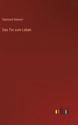 Eberhard Dennert - Tor zum Leben, Inbunden