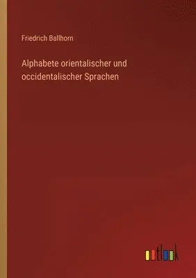 Friedrich Ballhorn - Alphabete orientalischer und occidentalischer Sprachen, Häftad. Tillgänglighet: Lägg i varukorg