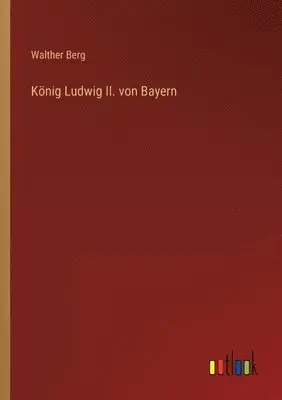 Walther Berg - König Ludwig II. von Bayern, Häftad. Tillgänglighet: Lägg i varukorg