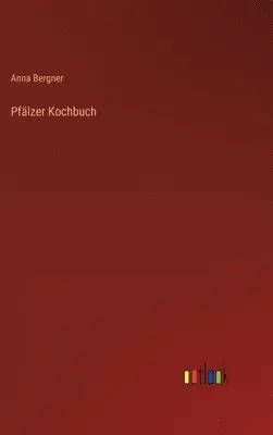 Anna Bergner - Pfälzer Kochbuch, Inbunden. Tillgänglighet: Lägg i varukorg
