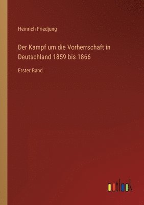 Heinrich Friedjung - Kampf um die Vorherrschaft in Deutschland 1859 bis 1866, Häftad. Tillgänglighet: Lägg i varukorg