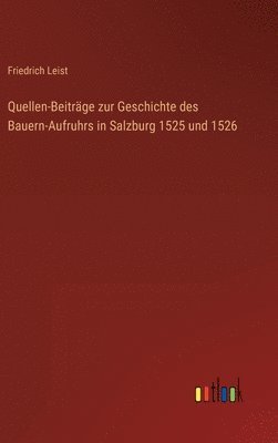 Friedrich Leist - Quellen-Beiträge zur Geschichte des Bauern-Aufruhrs in Salzburg 1525 und 1526, Inbunden. Tillgänglighet: Lägg i varukorg