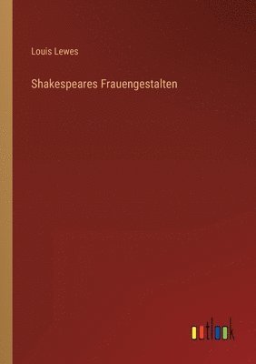 Louis Lewes - Shakespeares Frauengestalten, Häftad