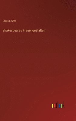 Louis Lewes - Shakespeares Frauengestalten, Inbunden