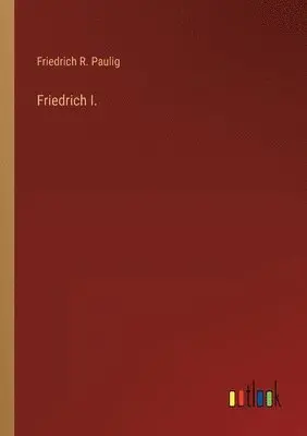 Friedrich R Paulig - Friedrich I., Häftad. Tillgänglighet: Lägg i varukorg