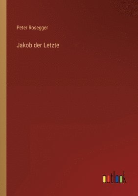 Peter Rosegger - Jakob der Letzte, Häftad