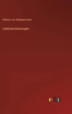 Wilhelm Von Waldeyer-Hartz - Lebenserinnerungen, Inbunden. Tillgänglighet: Lägg i varukorg