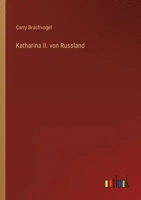 Carry Brachvogel - Katharina II. von Russland, Häftad. Tillgänglighet: Lägg i varukorg