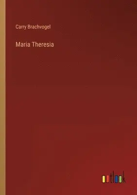Carry Brachvogel - Maria Theresia, Häftad. Tillgänglighet: Lägg i varukorg