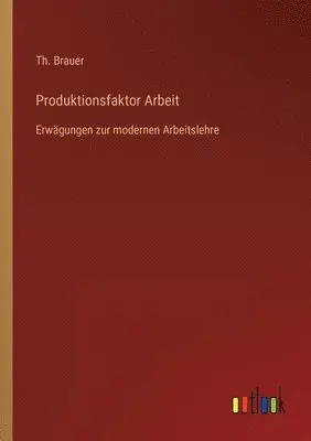 Th Brauer - Produktionsfaktor Arbeit, Häftad. Tillgänglighet: Lägg i varukorg