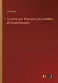 Grundriss einer Philosophie des Schaffens als Kulturphilosophie