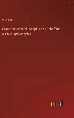 Otto Braun - Grundriss einer Philosophie des Schaffens als Kulturphilosophie, Inbunden. Tillgänglighet: Lägg i varukorg