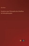 Grundriss einer Philosophie des Schaffens als Kulturphilosophie