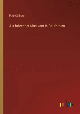 Paul Colberg - Als fahrender Musikant in Californien, Häftad. Tillgänglighet: Lägg i varukorg