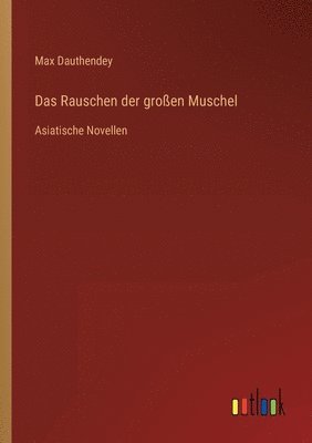Max Dauthendey - Rauschen der großen Muschel, Häftad