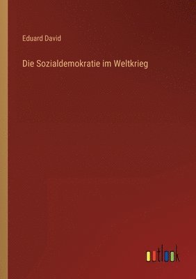 Eduard David - Sozialdemokratie im Weltkrieg, Häftad. Tillgänglighet: Lägg i varukorg
