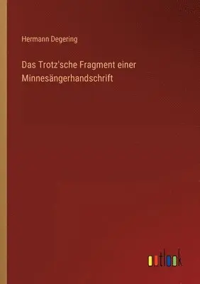 Hermann Degering - Trotz'sche Fragment einer Minnesängerhandschrift, Häftad. Tillgänglighet: Lägg i varukorg