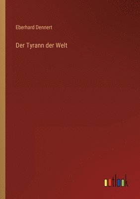 Eberhard Dennert - Tyrann der Welt, Häftad
