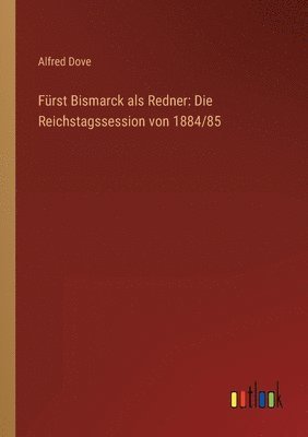 Alfred Dove - Fürst Bismarck als Redner, Häftad