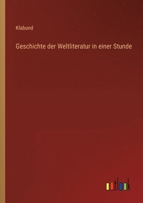 Klabund - Geschichte der Weltliteratur in einer Stunde, Häftad