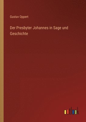 Presbyter Johannes in Sage und Geschichte