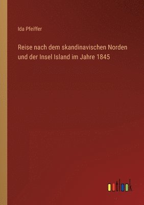 Ida Pfeiffer - Reise nach dem skandinavischen Norden und der Insel Island im Jahre 1845, Häftad