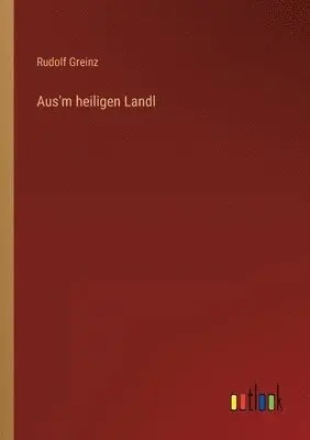 Rudolf Greinz - Aus'm heiligen Landl, Häftad. Tillgänglighet: Lägg i varukorg