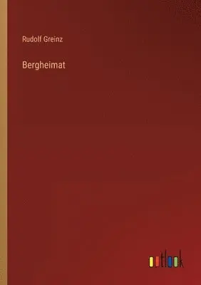 Rudolf Greinz - Bergheimat, Häftad. Tillgänglighet: Lägg i varukorg