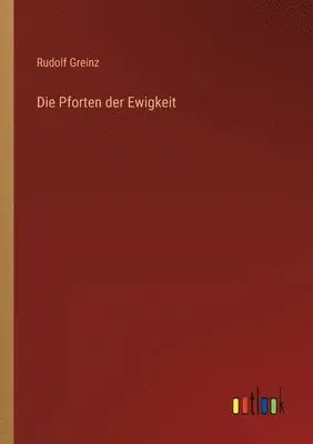 Rudolf Greinz - Pforten der Ewigkeit, Häftad. Tillgänglighet: Lägg i varukorg