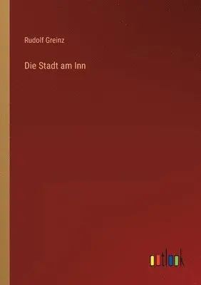 Rudolf Greinz - Stadt am Inn, Häftad. Tillgänglighet: Lägg i varukorg