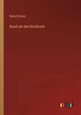 Rudolf Greinz - Rund um den Kirchturm, Häftad. Tillgänglighet: Lägg i varukorg