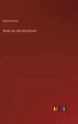 Rudolf Greinz - Rund um den Kirchturm, Inbunden. Tillgänglighet: Lägg i varukorg