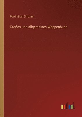Maximilian Gritzner - Großes und allgemeines Wappenbuch, Häftad