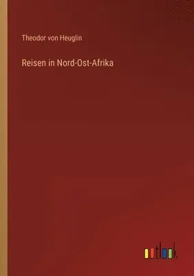 Theodor Von Heuglin - Reisen in Nord-Ost-Afrika, Häftad. Tillgänglighet: Lägg i varukorg