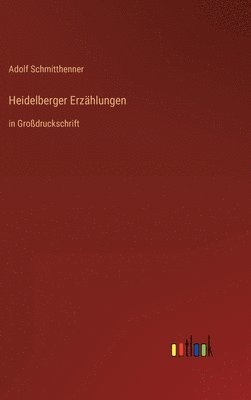 Adolf Schmitthenner - Heidelberger Erzählungen, Inbunden