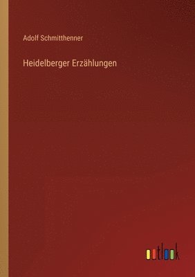 Adolf Schmitthenner - Heidelberger Erzählungen, Häftad