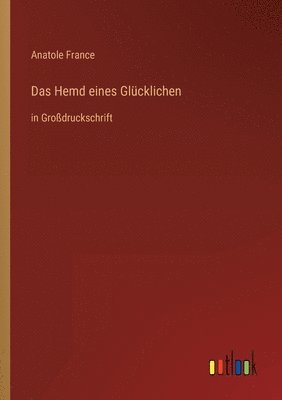 Anatole France - Hemd eines Glücklichen, Häftad