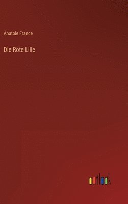Anatole France - Rote Lilie, Inbunden