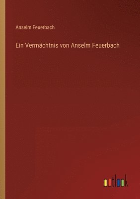 Anselm Feuerbach - Vermächtnis von Anselm Feuerbach, Häftad. Tillgänglighet: Lägg i varukorg