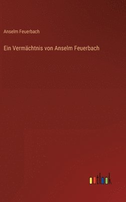 Anselm Feuerbach - Vermächtnis von Anselm Feuerbach, Inbunden. Tillgänglighet: Lägg i varukorg