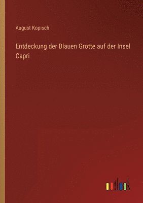 August Kopisch - Entdeckung der Blauen Grotte auf der Insel Capri, Häftad