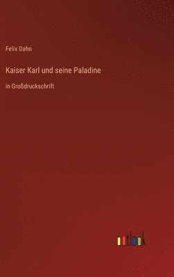 Felix Dahn - Kaiser Karl und seine Paladine, Inbunden