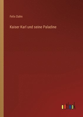 Felix Dahn - Kaiser Karl und seine Paladine, Häftad