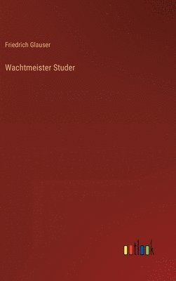 Friedrich Glauser - Wachtmeister Studer, Inbunden