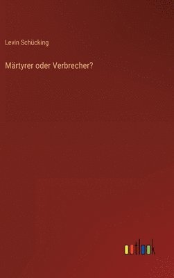 Levin Schücking - Märtyrer oder Verbrecher?, Inbunden