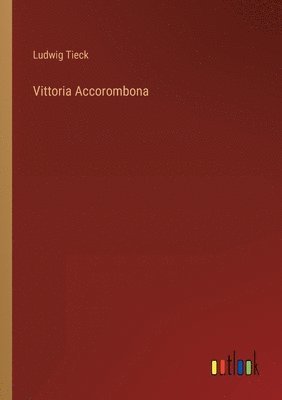 Ludwig Tieck - Vittoria Accorombona, Häftad
