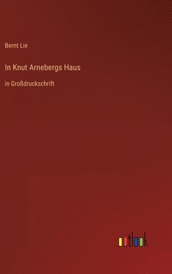 Bernt Lie - In Knut Arnebergs Haus, Inbunden. Tillgänglighet: Lägg i varukorg