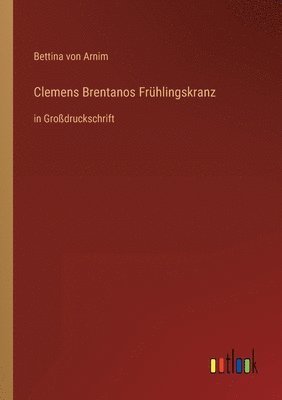 Bettina Von Arnim - Clemens Brentanos Frühlingskranz, Häftad
