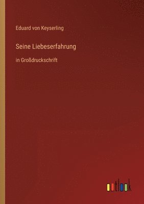 Eduard Graf Von Keyserling - Seine Liebeserfahrung, Häftad