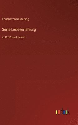 Eduard Graf Von Keyserling - Seine Liebeserfahrung, Inbunden
